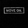 Move on