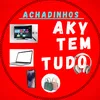 AKY TEM TUDO  ACHADINHOS