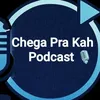 Chega Pra Kah - Podcast
