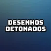 DESENHOS DETONADOS