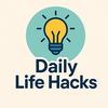 Daily Life Hacks