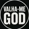 Valha-me God.