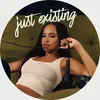 just existing