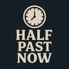 Half Past Now