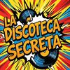 La Discoteca Secreta