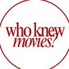 Who Knew Movies