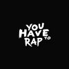 you Have to Rap