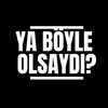 Ya Boyle Olsaydı?