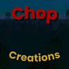 Chop creations
