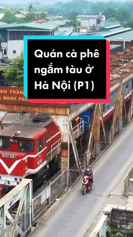 Bỏ túi quán cà phê ngắm tàu ở Hà Nội (P1) nhé cả nhà. Tên quán trên checkin nha! #travip #yeumaybay #hanoi #train #vietnam #travel