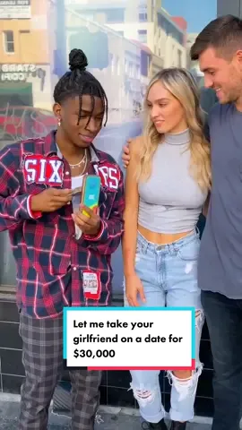 LEMME TAKE YOUR GIRL ON A DATE FOR $30,000? What would you do 👀