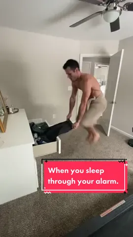 When you sleep through your alarm.