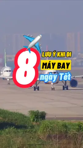 Tết đến nơi rồi. Đi máy bay mấy bạn lưu ý những điều này nha! #chuanbidonTet #TetXaHoaGan #travip #LearnOnTikTok #yeumaybay