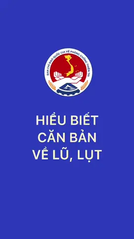 Cùng tìm hiểu về lũ lụt, bổ sung kiến thức sẵn sàng #phongchongthientai nhé! #VNDMA