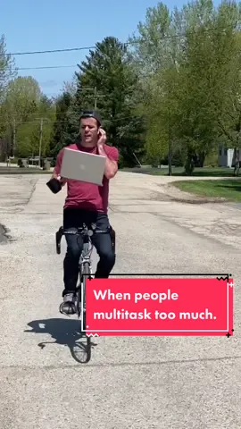 When people multitask too much.