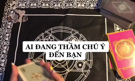 AI ĐANG THẦM CHÚ Ý ĐẾN BẠN. #Tarots