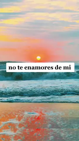no te enamores de mi si no estás dispuesta a soportar todo eso conmigo...🌹