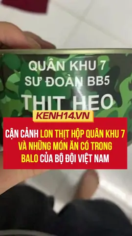Cận cảnh lon thịt hộp Quân Khu 7 và những món ăn có trong balo của bộ đội Việt Nam #kenh14 #kenh14official #onhavanvui #onhaxemtin #songkhoe247