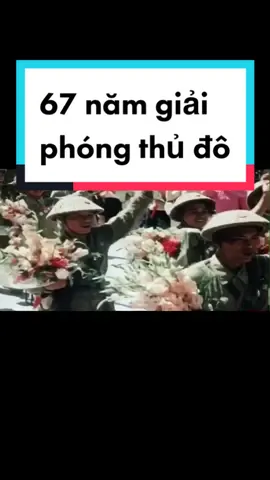 Sau khi kí hiệp định Genève miền Bắc độc lập, thủ đô Hà Nội giải phóng hoàn toàn ngày 10/10/1954 cách đây đúng 67 năm🇻🇳 #doiloikyuc #lichsuvietnam