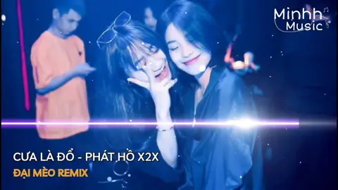 Cưa là đổ - Phát Hồ x2x - Đại Mèo Remix - facebook em trăm ngàn follow.. #xuhuong #nhachaymoingay #nhachottiktok #nhacremix #nonstop #remix #dj
