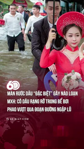 MÀN RƯỚC DÂU “ĐẶC BIỆT” GÂY NÁO LOẠN MXH: CÔ DÂU RẠNG RỠ TRONG BỂ BƠI PHAO VƯỢT QUA ĐOẠN ĐƯỜNG NGẬP LŨ #60giay  #theanh28  #tiktoknews  #onhaxemtin