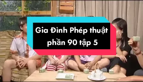 Gia Đình Phép Thuật phần 90 tập 5 @lyvannguyen514 @hacam4299
