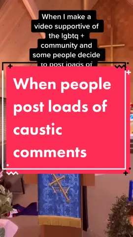 When I make a video supportive of the #lgbtq + community and some people decide to post loads of caustic comments #progressiveclergy