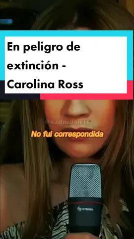 Para esos amores No correspondidos💔 #enpeligrodeextincion #carolinaross #fyp #foryou #parati #balada #musicasad #mexico #argentina #españa