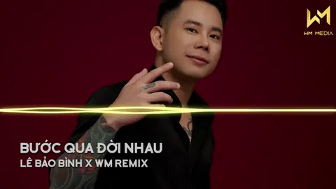 Bước Qua Đời Nhau - Lê Bảo Bình x WM REMIX #buocquadoinhau #lebaobinh #wmremix