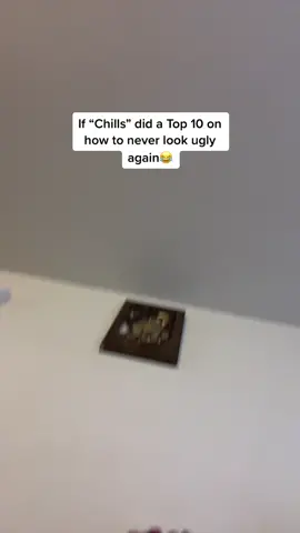 If Chills did a top 10 list on how to never look ugly again😂 #tmy101#viralll#Chills#number15