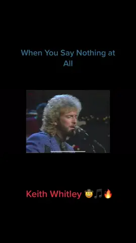 When You Say Nothing At All by Keith Whitley. #keithwhitley #80s #countrymusic #fyp #mondaymotivation