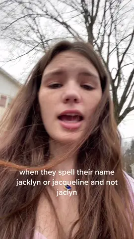 this is an attack to anyone that spells their name jacklyn or jacqueline sorry