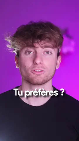 Tu préfères ? 🙃