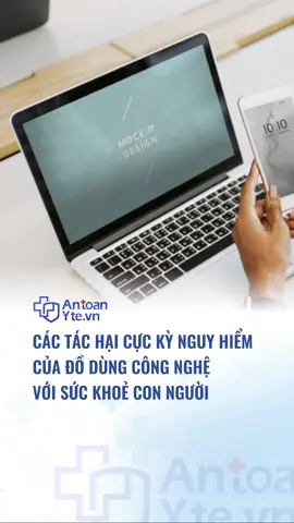 Các tác hại cực kỳ nguy hiểm của đồ dùng công nghệ với sức khỏe con người #antoanyte #TikTokNews #songkhoe247 #cooken #ha