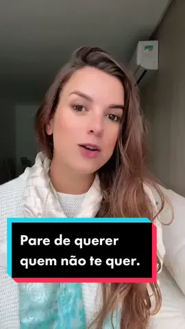 Você deve ser amado(a) por alquémque queira te amar, e não por alguém que você espera desesperadamenteque te ame.