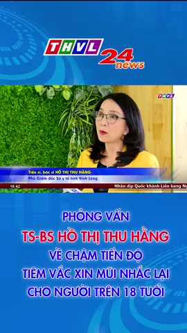 Phỏng vấn TS-BS Hồ Thị Thu Hằng về chậm tiến độ tiêm vắc xin mũi nhắc lại cho người trên 18 tuổi #ThoiSuTHVL #tintuc #thvl1 #thvli #vaccine #COVID-19