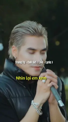 Nhìn lại em xem như 1 đoá hoa tàn và tại sao a luôn cố chấp níu kéo đoá hoa mà không thuộc về anh ( Trung Tự - Call Girl - Lyric )