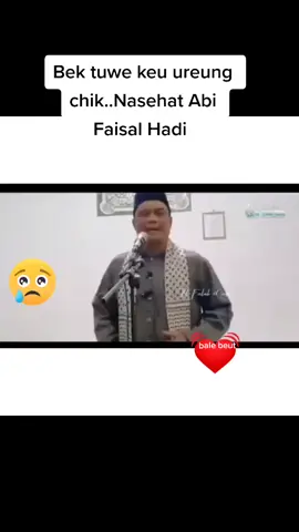 Nasehat Abi faisal Hadi Ujong Blang..#doa ureng Chik sangat berkat#💓