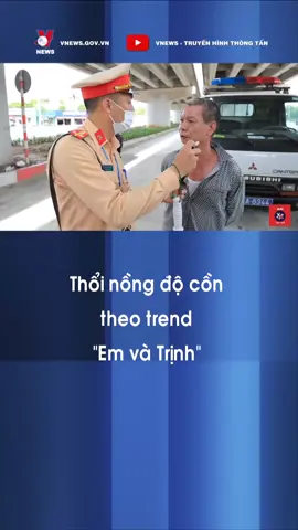 Thổi nồng độ cồn theo trend 