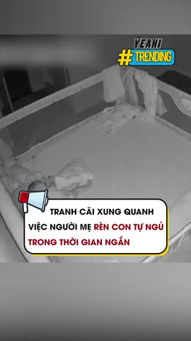 Tranh cãi xung quanh việc người mẹ rèn con tự ngủ trong thời gian ngắn #yeah1digital #yeah1trending #yeah1 #tiktoknews #onhaxemtin