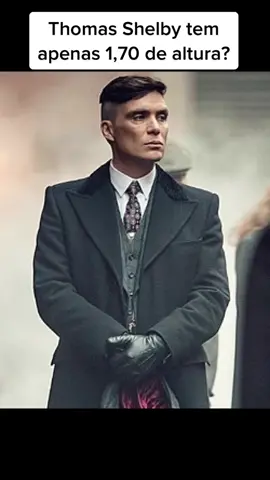 Thomas Shelby tem apenas 1,70 de altura?