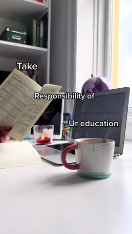 Take responsibility of your education