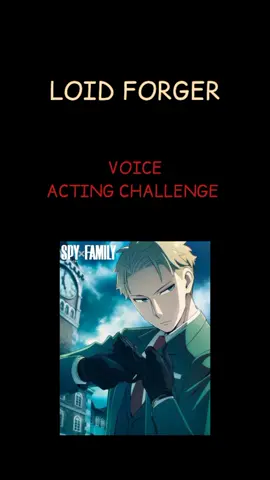 SPELLING NOT ACCURATE. #loidforger #voiceactingchallenge #spyxfamily