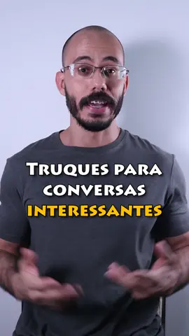 Truque infalível para ter conversas interessantes. #comunicação #comunicaçãoverbal #comunicaçãomagnética #comunicacao #comunicacaoverbal #conversa #bomdepapo #inteligenciasocial #inteligênciasocial #habilidadessociais #carisma