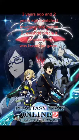 3 years ago I watched phantasy star online 2 . episode oracle, it was based on the game which is my favourite anime.