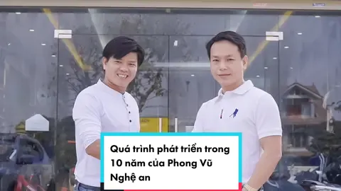 Chặng đường 10 năm xây dựng và phát triển Phong Vũ Nghệ An #phongvu #phongvunghean #tiktoktrending #vanphonggenz #dilamcogivui #congtyvuinhon