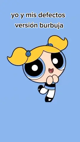 mis cambios de humor versión Burbuja #fyp #parati #trend #burbuja #chicasuperpoderosas #personalidad #humor #lentejas
