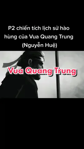 P2 Vua Quang Trung (Nguyễn Huệ) cùng đón xem P3 nhé #lichsuvietnam #lichsuviet #longnguyen1995 #xuhuong