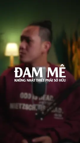 Đam mê không nhất thiết phải sở hữu! #hieubokho #deepvoice #tiktokmentor #LearnOnTikTok