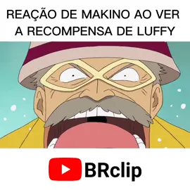 REAÇÃO DE MAKINO AO VER A RECOMPENSA DE LUFFY DUBLADO #fypシ #fy #anime #onepiece  #manga #otaku #nerd #amv #animebrasil #animefan #animetiktok #animes #CaracaQueMequi